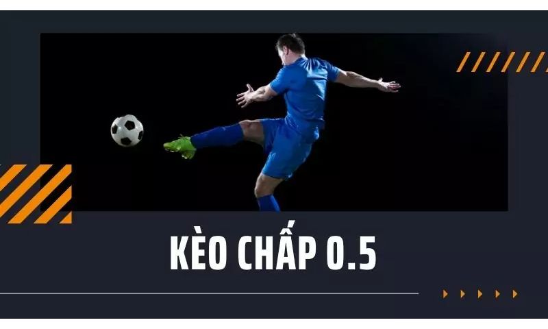 Kèo chấp 0.5 dễ chơi dễ thắng