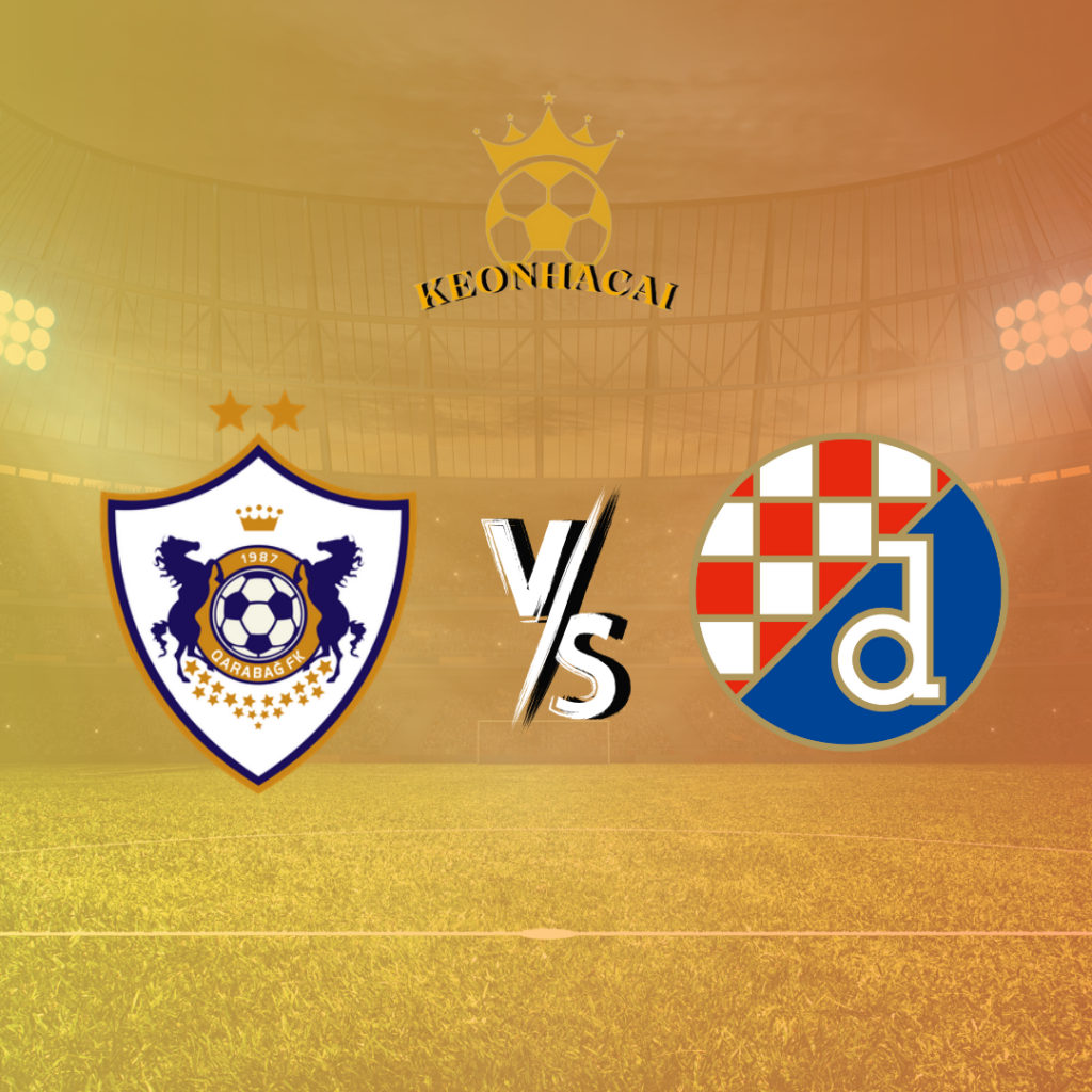 Nhận định bóng đá Qarabag vs Dinamo Zagreb, ngày 28/8