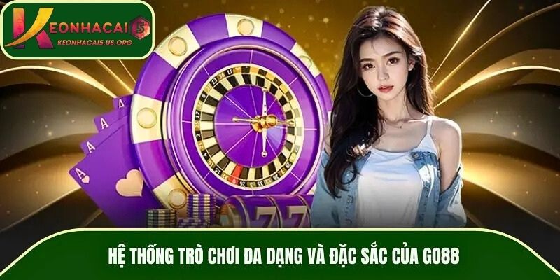 Hệ thống trò chơi đa dạng và đặc sắc của GO88