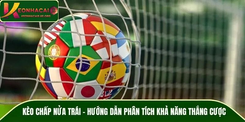 Kèo Chấp Nửa Trái - Hướng Dẫn Phân Tích Khả Năng Thắng Cược