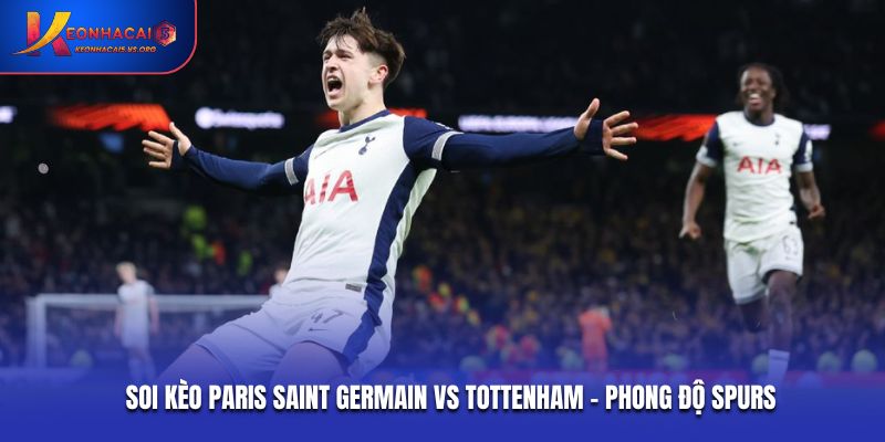 Soi kèo Paris Saint Germain vs Tottenham - phong độ Spurs