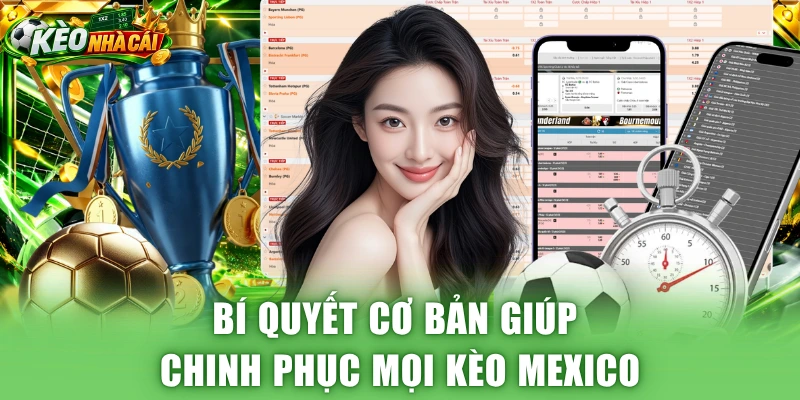 Bí quyết cơ bản giúp chinh phục mọi kèo Mexico