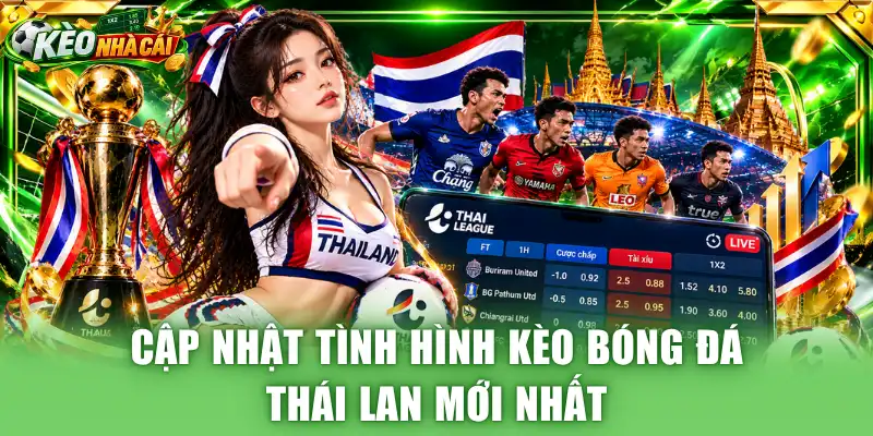 Cập nhật tình hình kèo bóng đá Thái Lan mới nhất