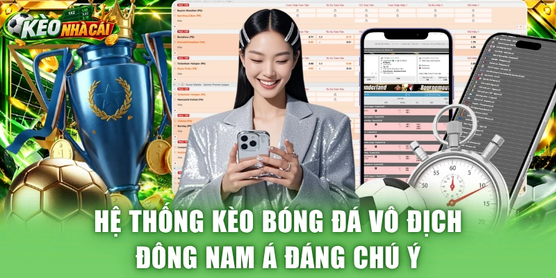Hệ thống kèo bóng đá vô địch Đông Nam Á đáng chú ý