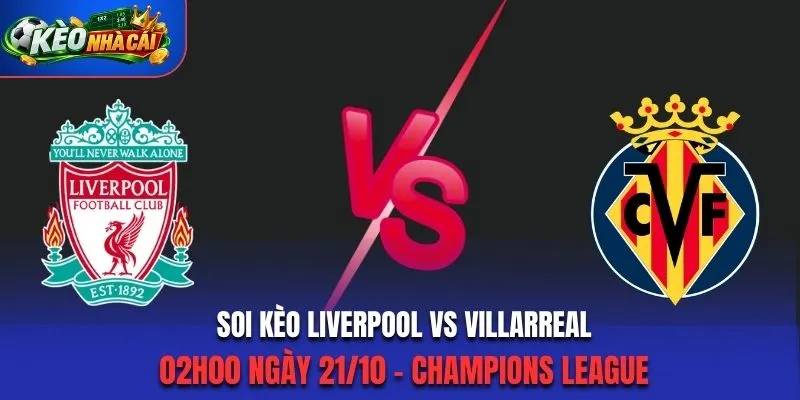 Soi Kèo Liverpool Vs Villarreal 02h00 Ngày 21/10 - Champions League