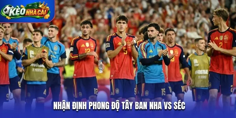 Nhận định phong độ Tây Ban Nha vs Séc