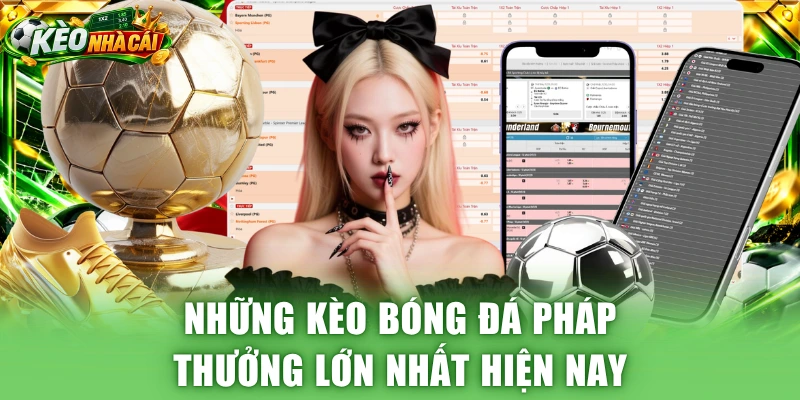 Những kèo bóng đá Pháp thưởng lớn nhất hiện nay