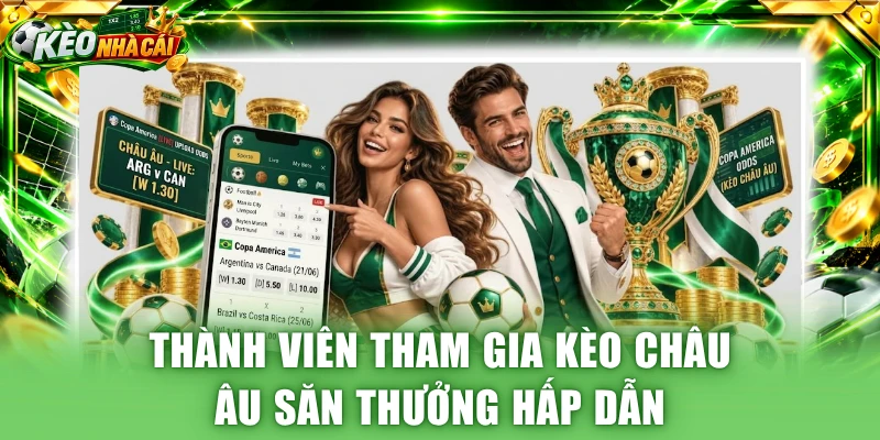 Thành viên tham gia kèo châu Âu săn thưởng hấp dẫn