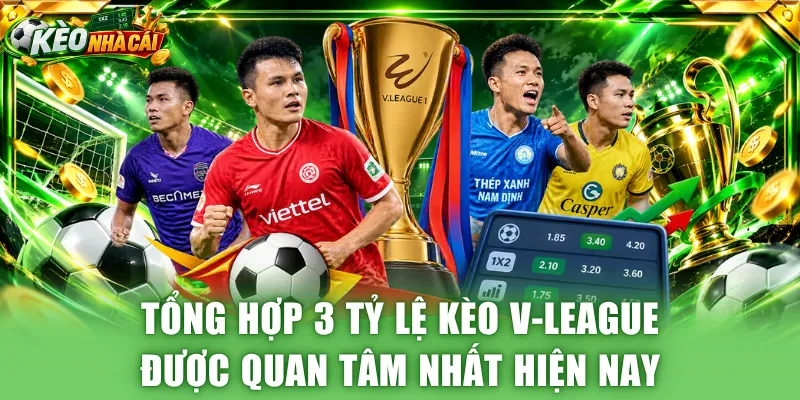 Tổng hợp 3 tỷ lệ kèo V-League được quan tâm nhất hiện nay